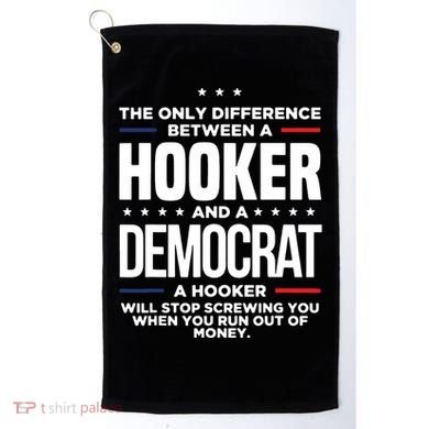 The Only Difference Between A Hooker And A Democrat Golf Towel