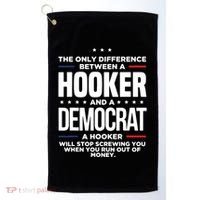 The Only Difference Between A Hooker And A Democrat Golf Towel thumb 0