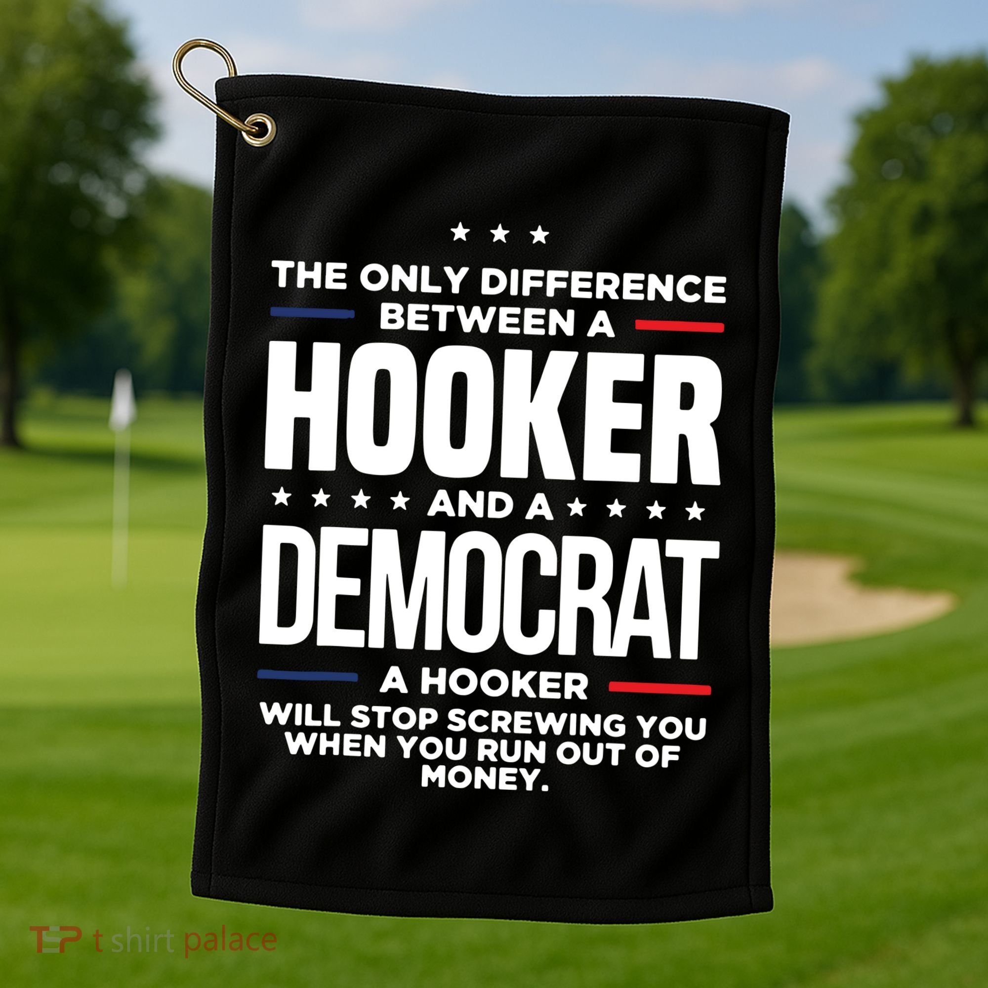 The Only Difference Between A Hooker And A Democrat Golf Towel