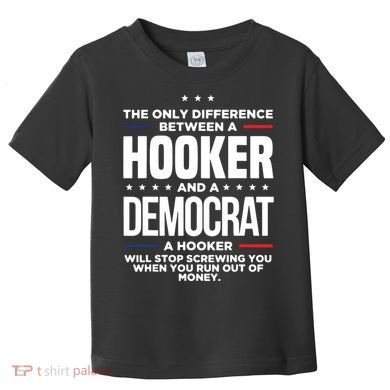 The Only Difference Between A Hooker And A Democrat Toddler T-Shirt