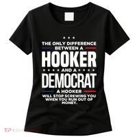 The Only Difference Between A Hooker And A Democrat Women's T-Shirt thumb 0