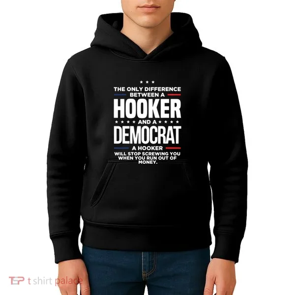 The Only Difference Between A Hooker And A Democrat Kids Hoodie