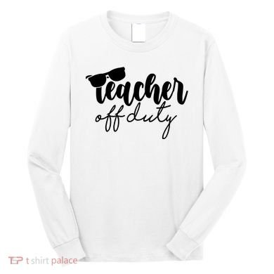Teacher Off Duty Summer Break Long Sleeve Shirt