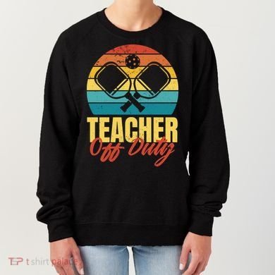 Teacher Off Duty Pickleball Women's Sweatshirt