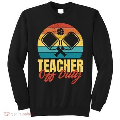 Teacher Off Duty Pickleball Sweatshirt