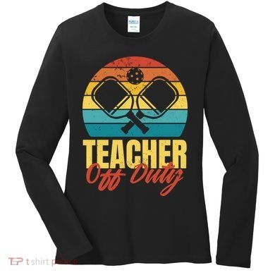 Teacher Off Duty Pickleball Women's Long Sleeve Shirt