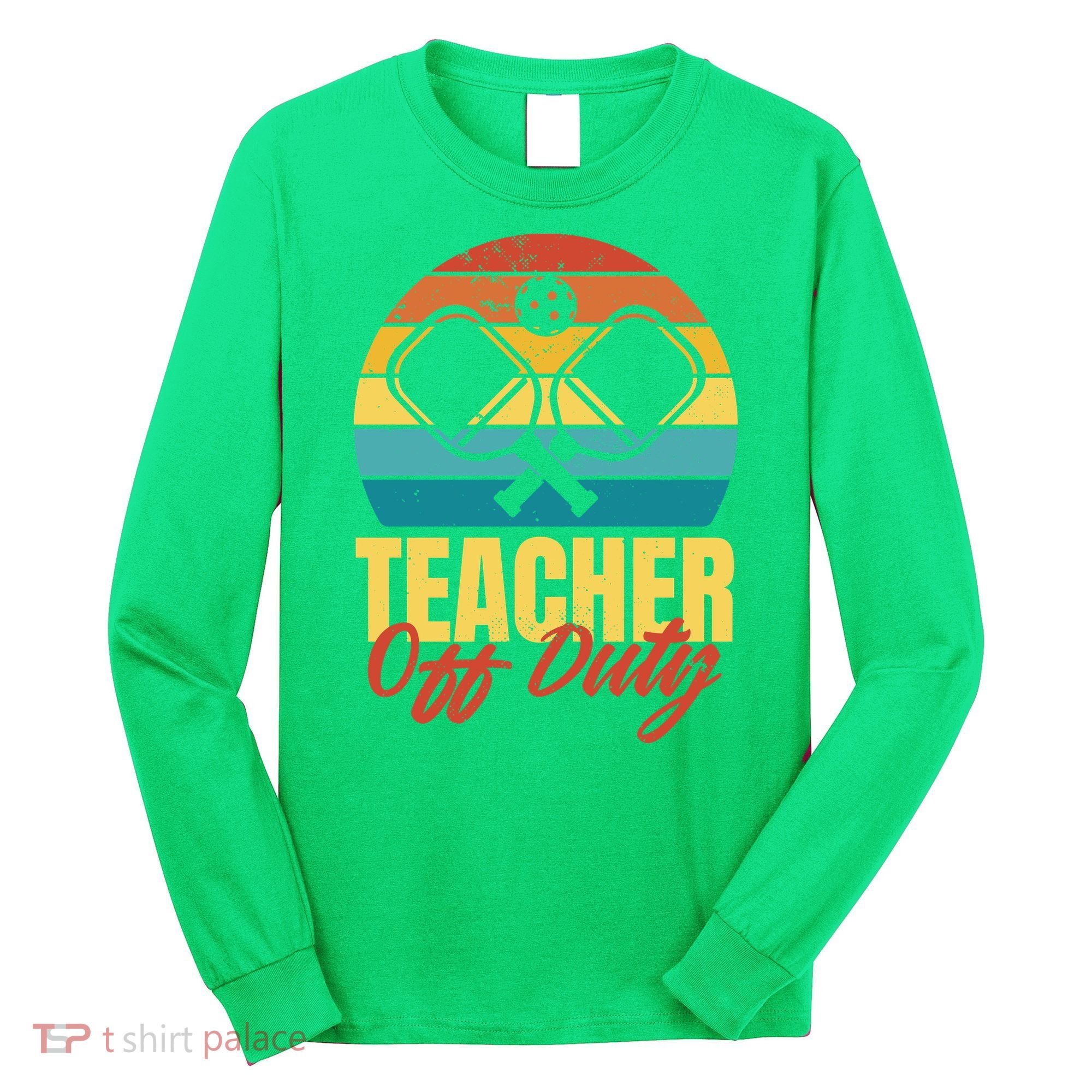 Teacher Off Duty Pickleball Long Sleeve Shirt