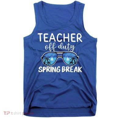 Teacher Off Duty Sunglasses Last Day Vacay Mode Spring Break Cute Gift Tank Top