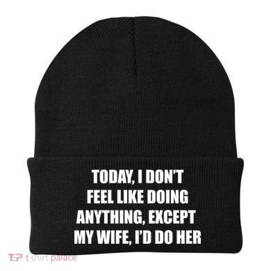 Today I Don't Feel Like Doing Anything Except My Wife I'd Do Her Beanie
