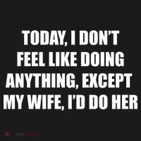 Today I Don't Feel Like Doing Anything Except My Wife I'd Do Her Women's Hoodie thumb 2