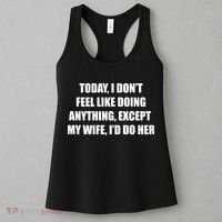 Today I Don't Feel Like Doing Anything Except My Wife I'd Do Her Women's Tank Top thumb 3