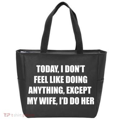 Today I Don't Feel Like Doing Anything Except My Wife I'd Do Her Tote Bag