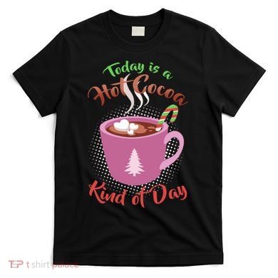 Today Is A Hot Cocoa Kind Of Day T-Shirt