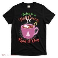 Today Is A Hot Cocoa Kind Of Day T-Shirt thumb 0