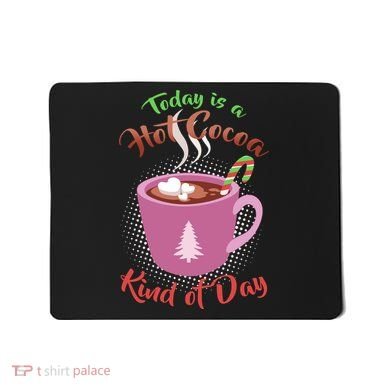 Today Is A Hot Cocoa Kind Of Day Mousepad