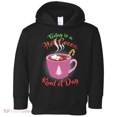 Today Is A Hot Cocoa Kind Of Day Toddler Hoodie