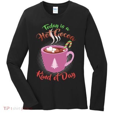 Today Is A Hot Cocoa Kind Of Day Women's Long Sleeve Shirt