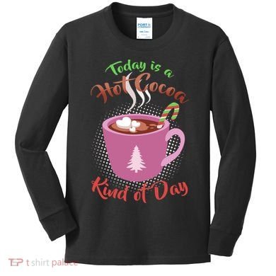 Today Is A Hot Cocoa Kind Of Day Kids Long Sleeve Shirt