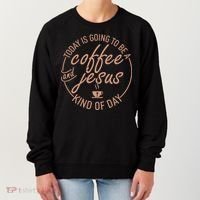 Today Is Going To Be A Coffee And Jesus Kind Of Day Women's Sweatshirt thumb 0