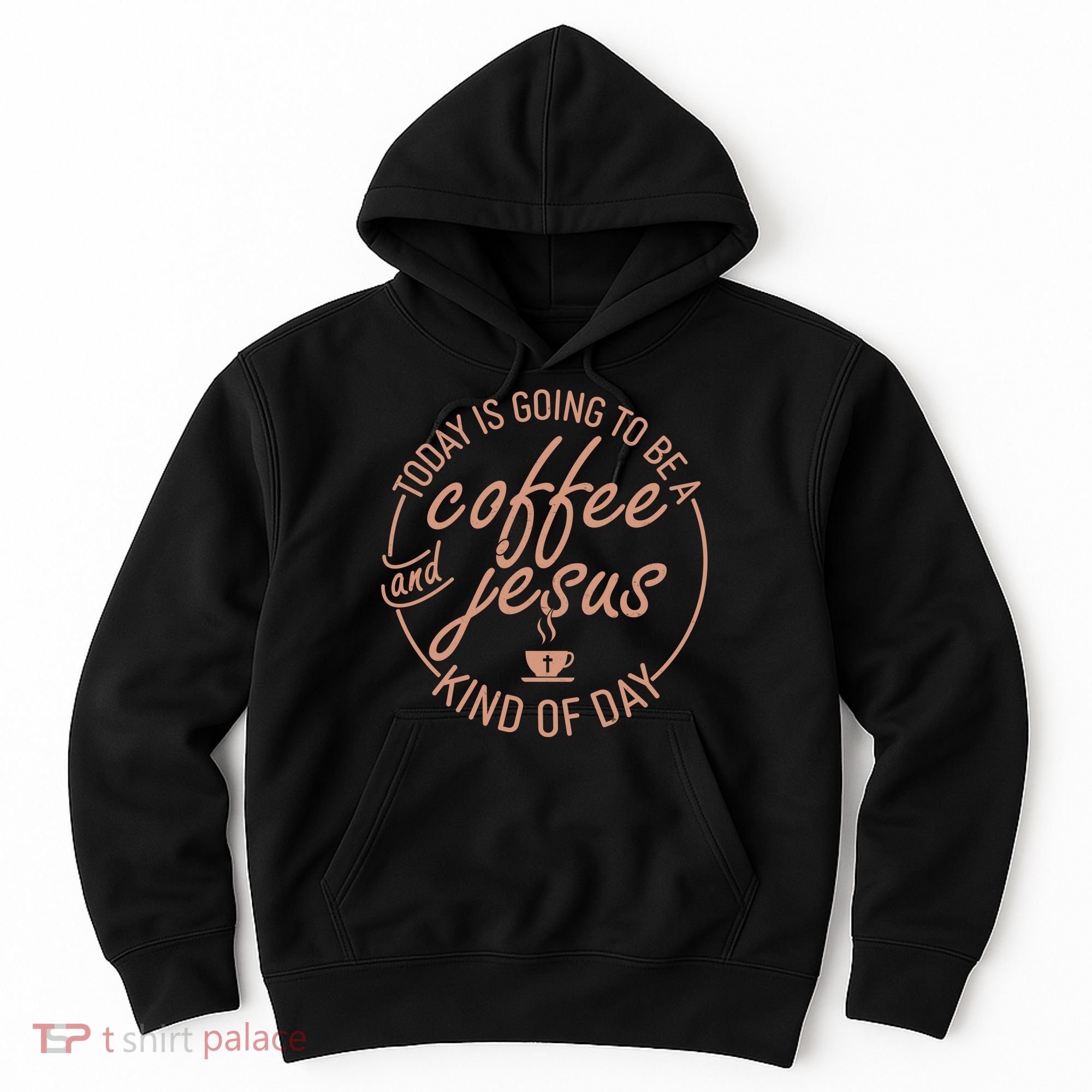 Today Is Going To Be A Coffee And Jesus Kind Of Day Hoodie