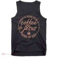 Today Is Going To Be A Coffee And Jesus Kind Of Day Tank Top thumb 0