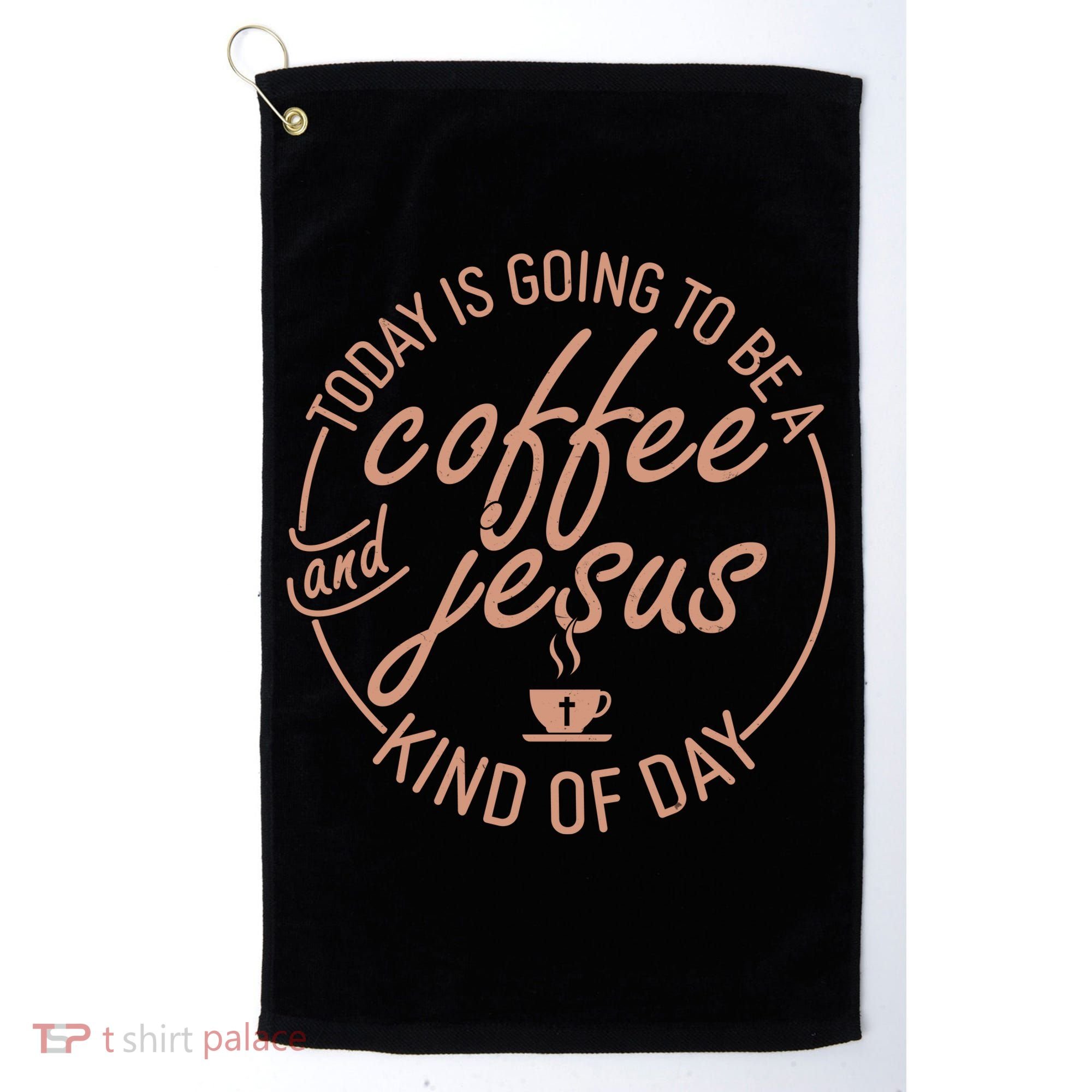 Today Is Going To Be A Coffee And Jesus Kind Of Day Golf Towel