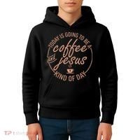 Today Is Going To Be A Coffee And Jesus Kind Of Day Kids Hoodie thumb 4
