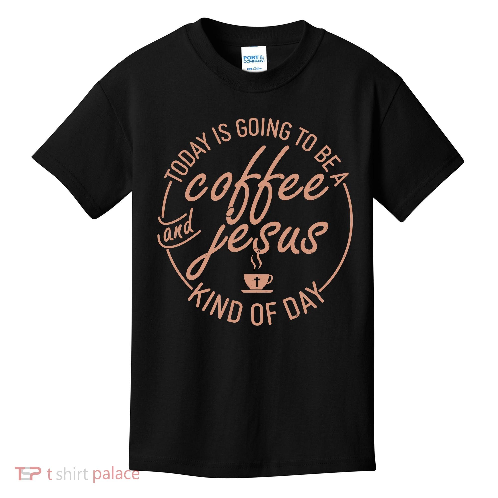 Today Is Going To Be A Coffee And Jesus Kind Of Day Kids T-Shirt