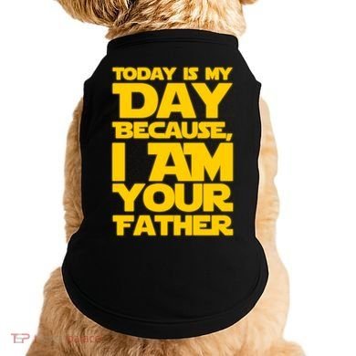 Today Is My Day Because I Am Your Father Doggie Tank