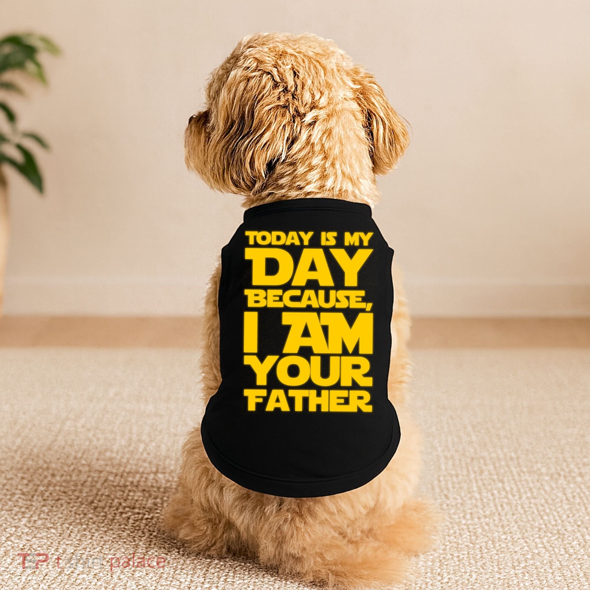 Today Is My Day Because I Am Your Father Doggie Tank