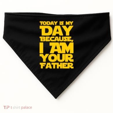 Today Is My Day Because I Am Your Father USA-Made Doggie Bandana