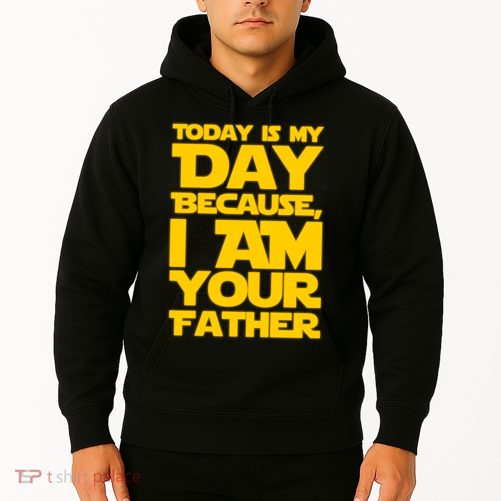 Today Is My Day Because I Am Your Father Hoodie