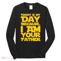 Today Is My Day Because I Am Your Father Long Sleeve Shirt thumb 0