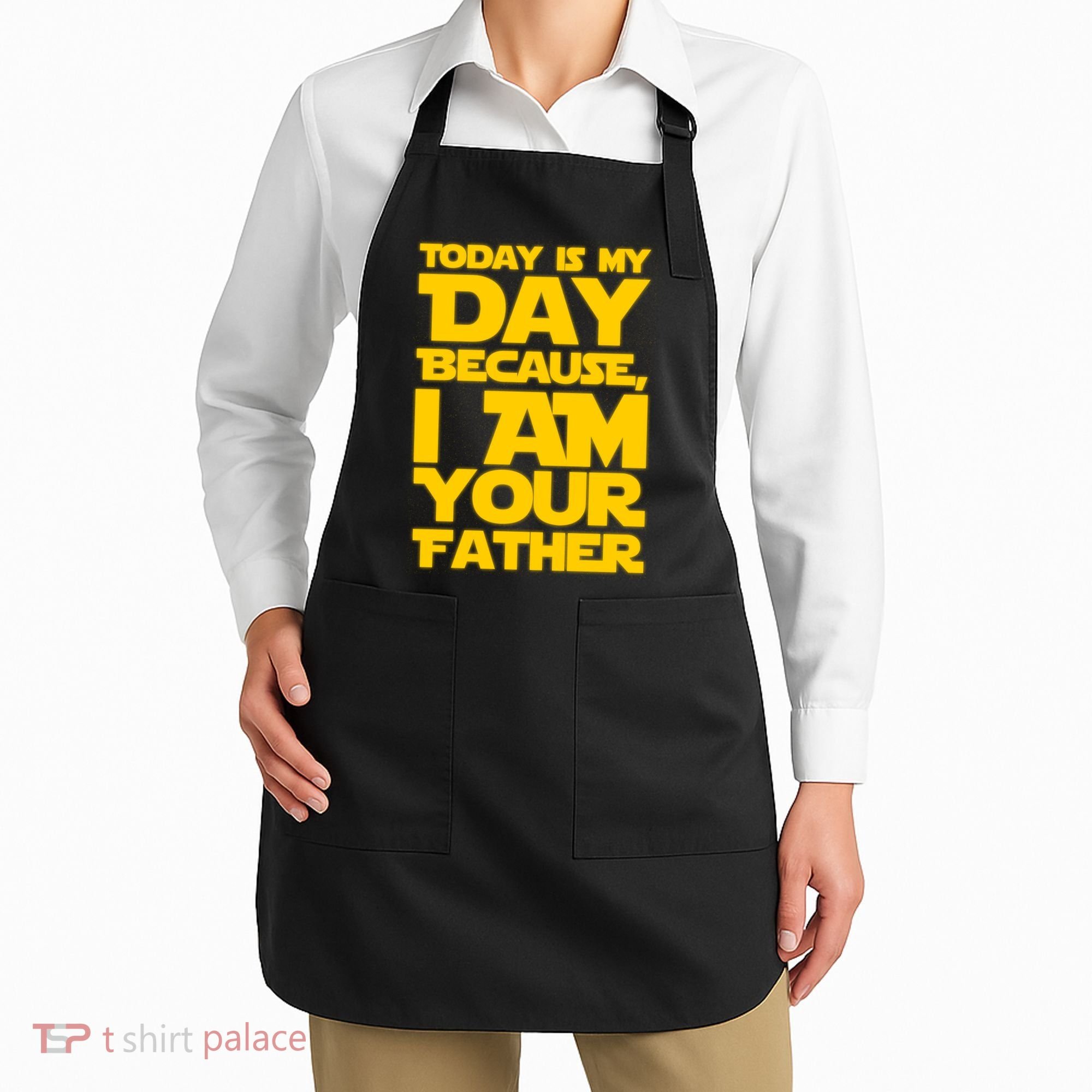 Today Is My Day Because I Am Your Father Apron