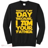 Today Is My Day Because I Am Your Father Sweatshirt thumb 0
