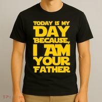 Today Is My Day Because I Am Your Father T-Shirt thumb 3