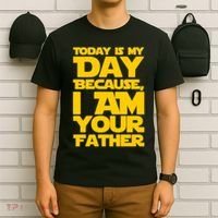 Today Is My Day Because I Am Your Father T-Shirt thumb 6