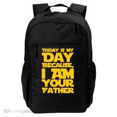 Today Is My Day Because I Am Your Father Backpack