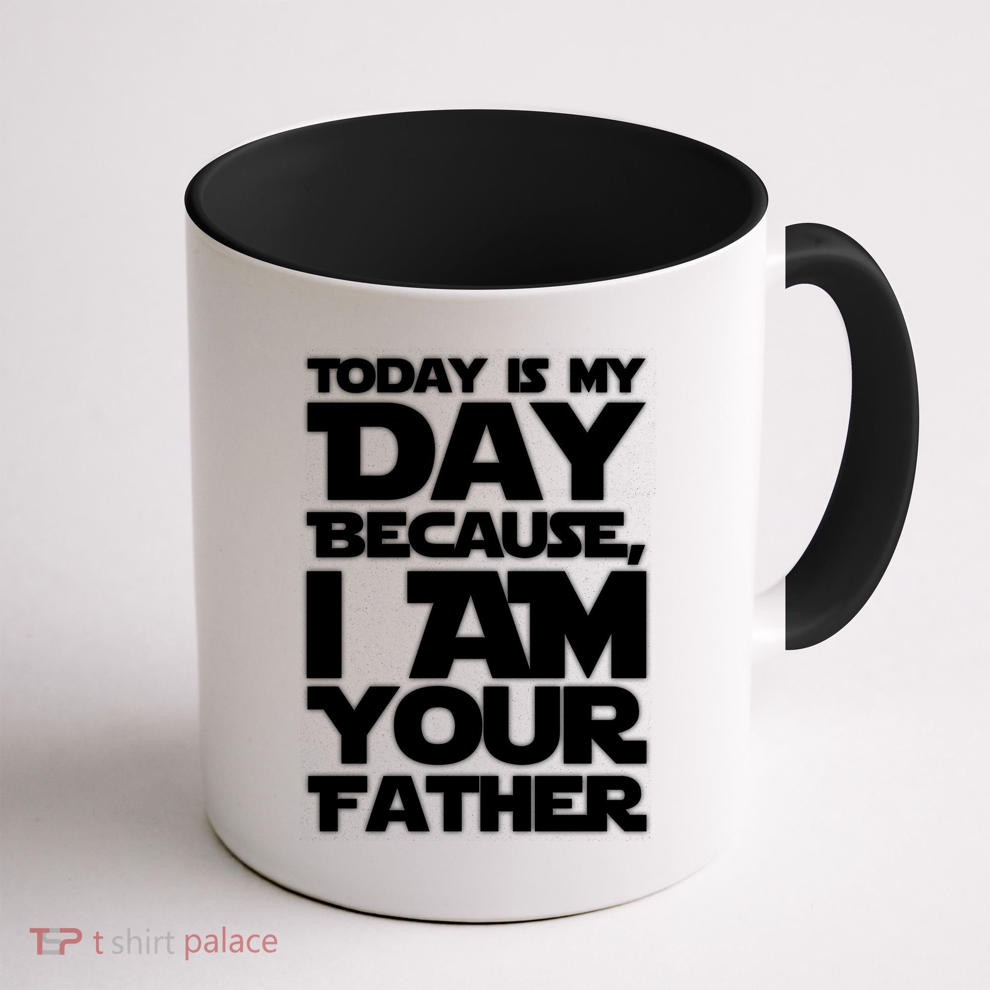 Today Is My Day Because I Am Your Father Coffee Mug
