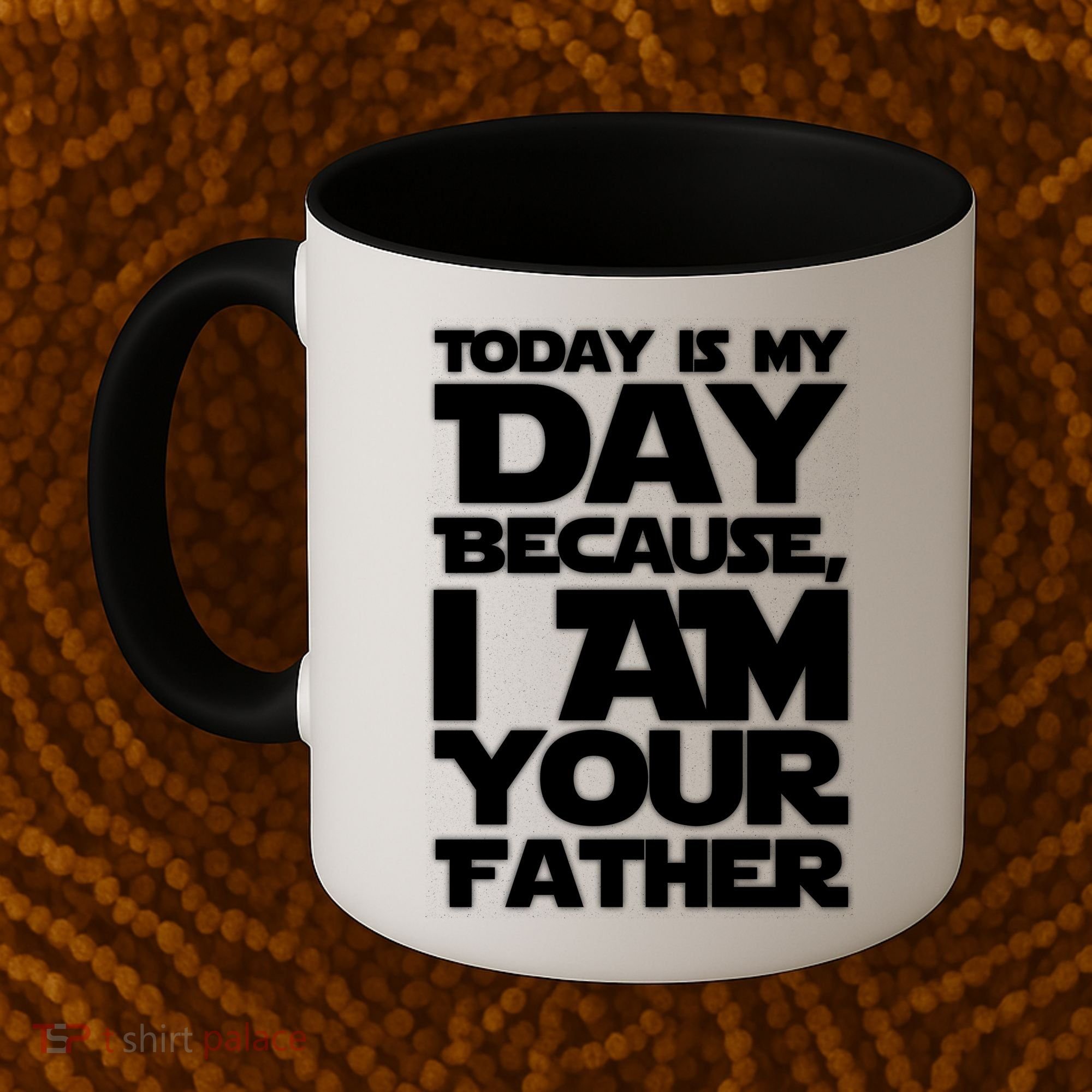 Today Is My Day Because I Am Your Father Coffee Mug