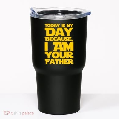 Today Is My Day Because I Am Your Father Tumbler