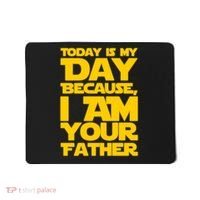 Today Is My Day Because I Am Your Father Mousepad thumb 0