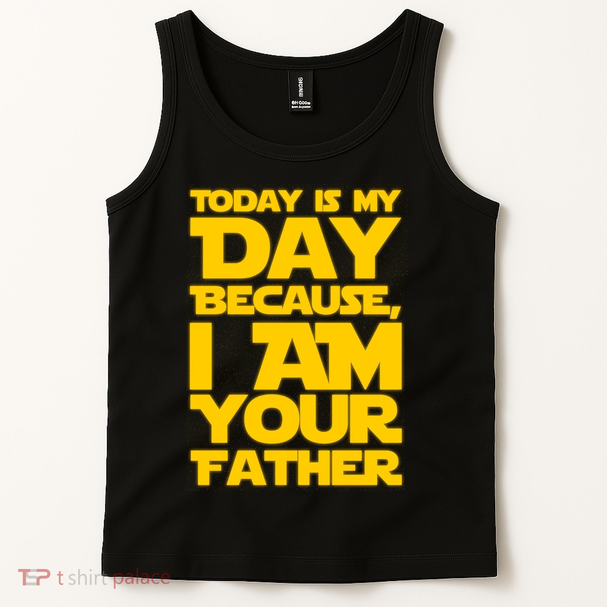 Today Is My Day Because I Am Your Father Tank Top