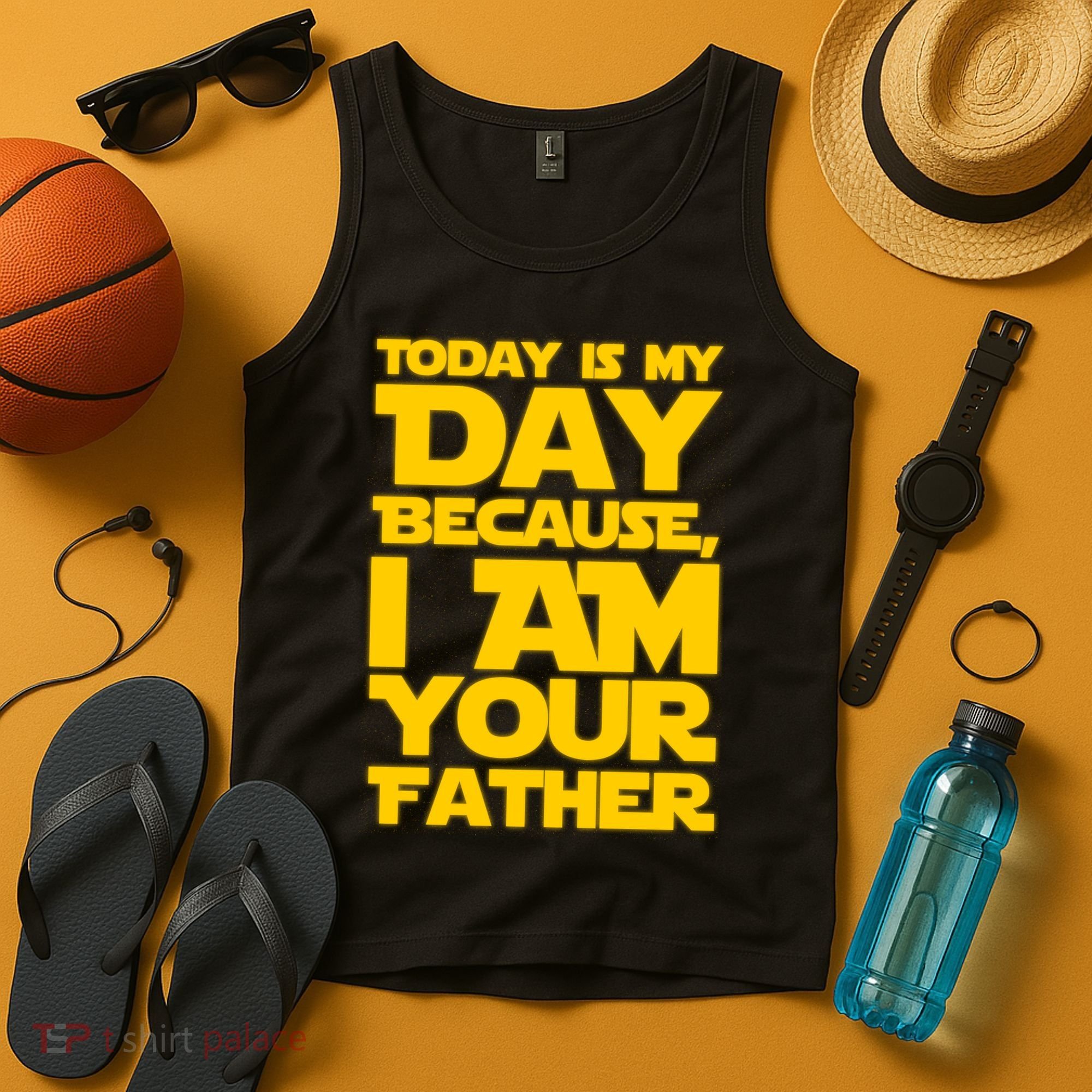Today Is My Day Because I Am Your Father Tank Top