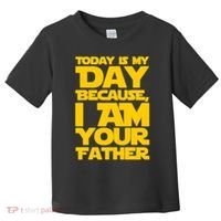 Today Is My Day Because I Am Your Father Toddler T-Shirt thumb 0