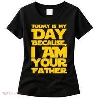 Today Is My Day Because I Am Your Father Women's T-Shirt thumb 0