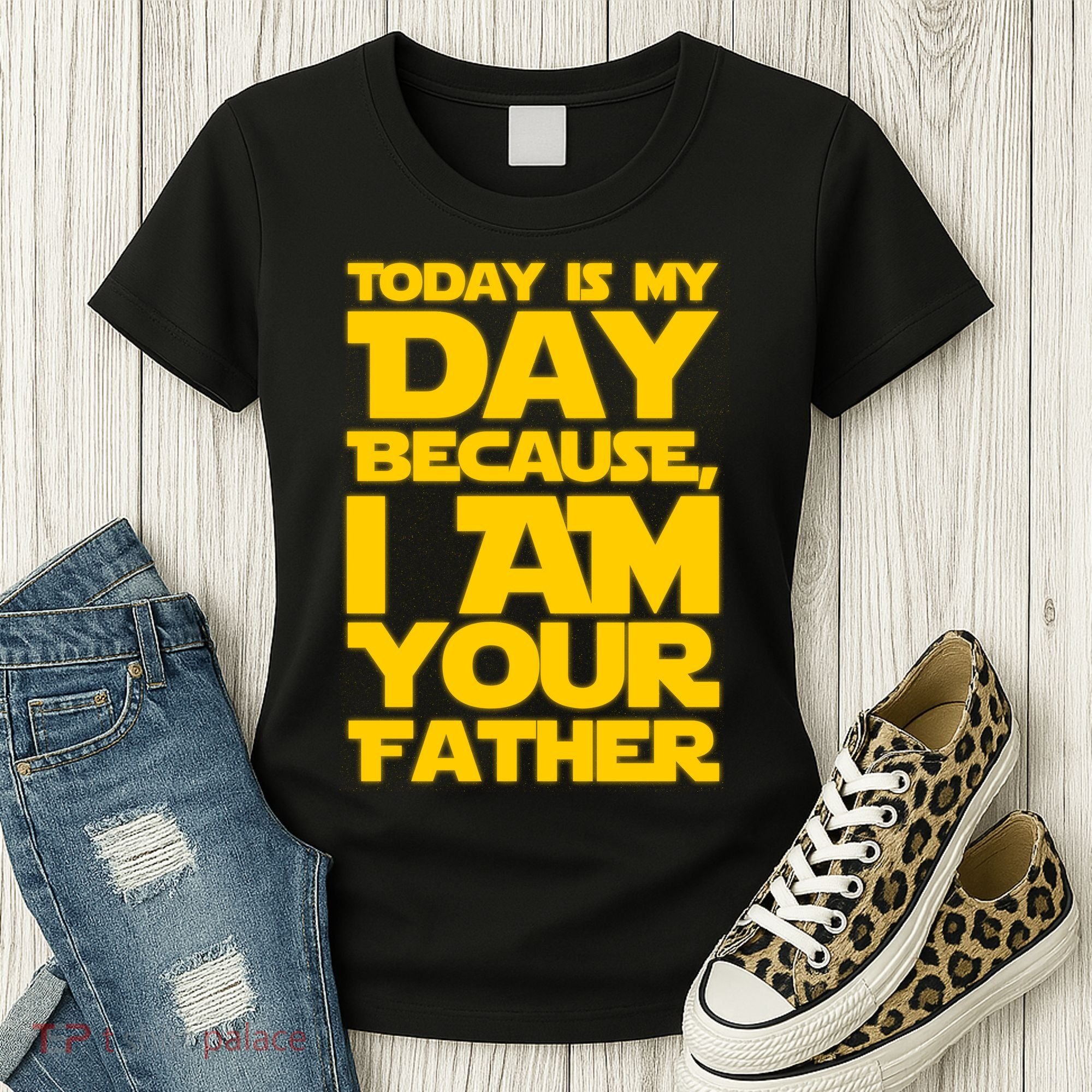 Today Is My Day Because I Am Your Father Women's T-Shirt