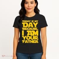 Today Is My Day Because I Am Your Father Women's T-Shirt thumb 4