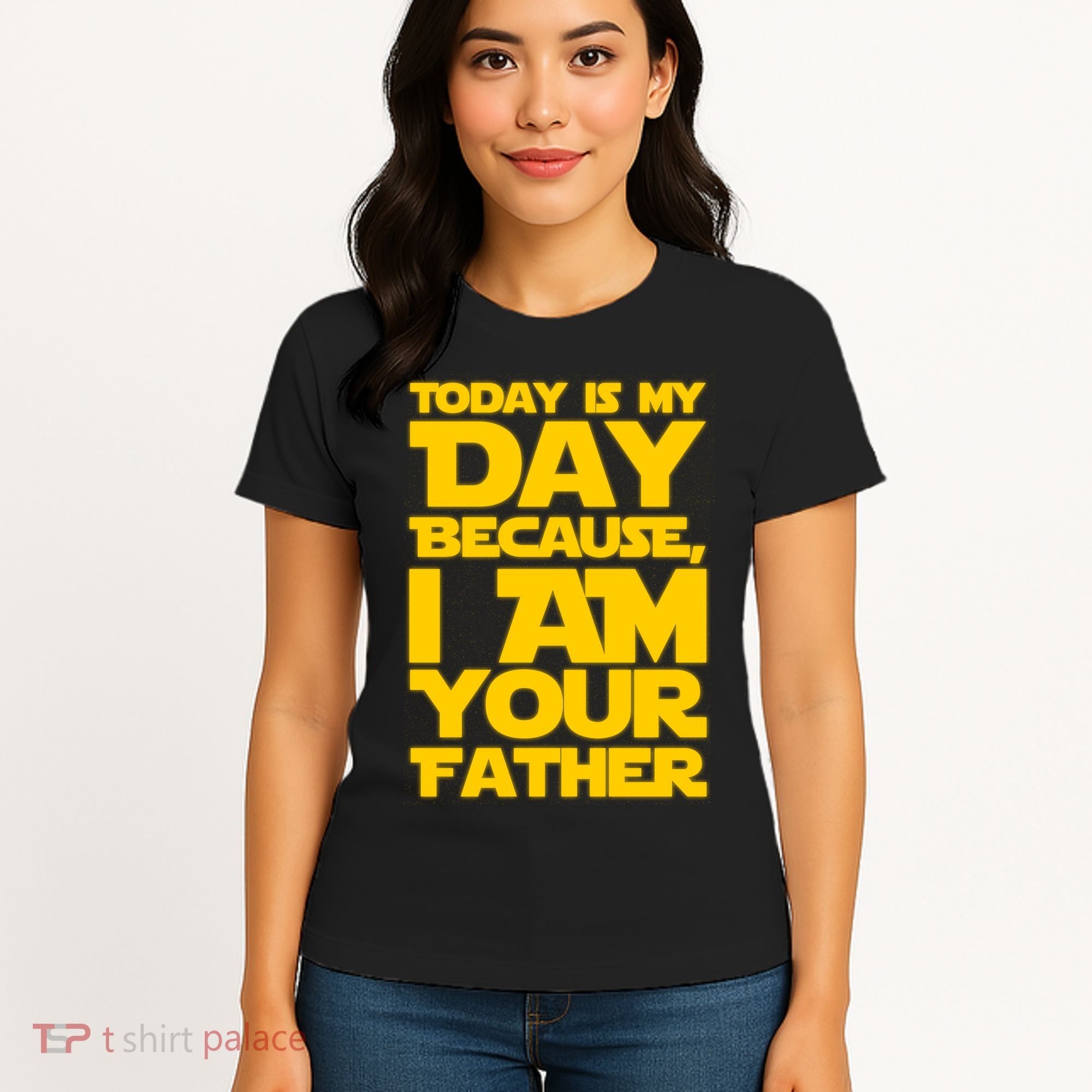 Today Is My Day Because I Am Your Father Women's T-Shirt