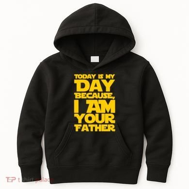 Today Is My Day Because I Am Your Father Kids Hoodie